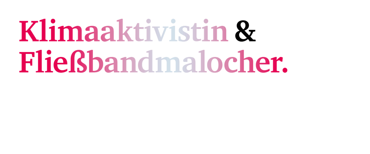 Klimaaktivistin & Fließbandmalocher
